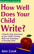 How Well Does Your Child Write: A Step-By-Step Assessment of Your Child's Writing Skills - Cook, Ann