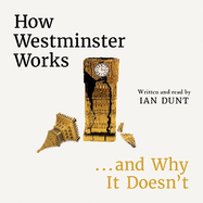 How Westminster Works . . . and Why It Doesn't: The instant Sunday Times bestseller from the ultimate political insider