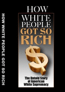 How White Folks Got So Rich: the Untold Story of American White Supremacy (the Architecture of White - Reclamation Project