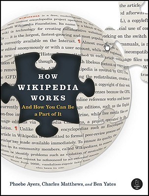 How Wikipedia Works: And How You Can Be a Part of It - Ayers, Phoebe, and Matthews, Charles, and Yates, Ben