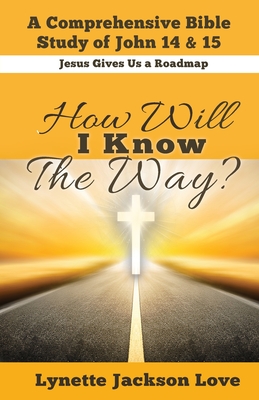 How Will I Know the Way - Love, Lynette Jackson