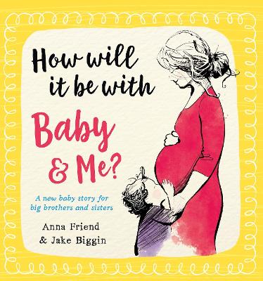 How Will It Be with Baby and Me? A new baby story for big brothers and sisters - Friend, Anna