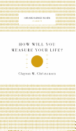 How Will You Measure Your Life? (Harvard Business Review Classics)