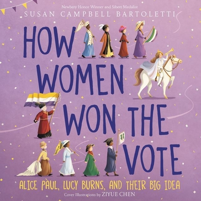 How Women Won the Vote: Alice Paul, Lucy Burns, and Their Big Idea - Bartoletti, Susan Campbell, and Rustin, Sandy (Read by)