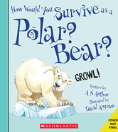 How Would You Survive as a Polar Bear? (Library Edition)