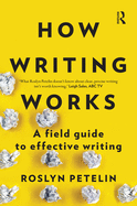 How Writing Works: A Field Guide to Effective Writing
