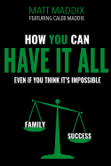 How You Can Have It All: Even If You Think It's It's Impossible