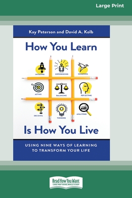 How You Learn Is How You Live: Using Nine Ways of Learning to Transform Your Life (16pt Large Print Edition) - Peterson, Kay, and Kolb, David a
