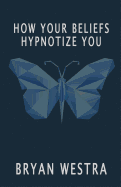 How Your Beliefs Hypnotize You