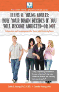 How Your Brain Decides if You Will Become Addicted--or NOT: For Teens & Young Adults
