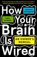 How Your Brain Is Wired: An Owner's Manual