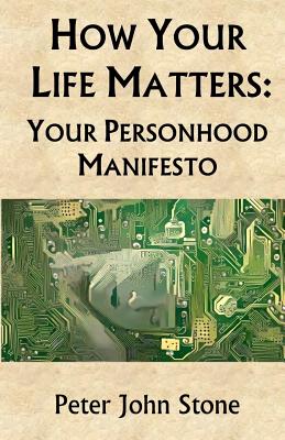 How Your Life Matters: Your Personhood Manifesto - Hendrickson, Duff (Illustrator), and Stone, Peter John