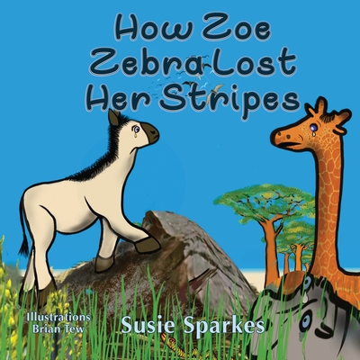 How Zoe Zebra lost her stripes - Sparkes, Susie