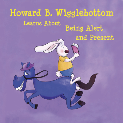 Howard B. Wigglebottom Learns about Being Alert and Present - Binkow, Howard