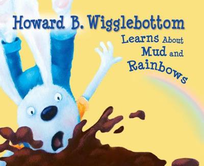 Howard B. Wigglebottom Learns about Mud and Rainbows - Ana, Reverend, and Binkow, Howard