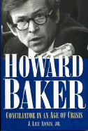 Howard Baker: Conciliator in an Age of Crisis