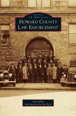 Howard County Law Enforcement - Kelley, Tom, and Zeck, Jon (Foreword by)