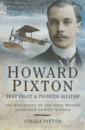 Howard Pixton Test Pilot and Pioneer Aviator