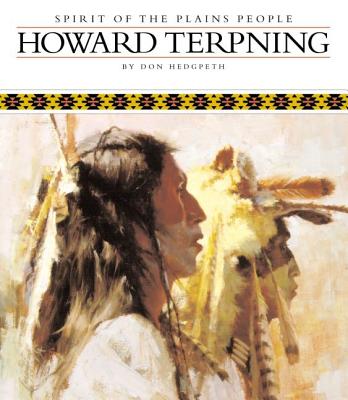 Howard Terpning: Spirit of the Plains People - Hedgpeth, Don, and Kelton, Elmer (Introduction by), and Terpning, Howard