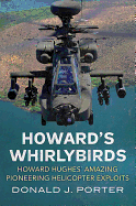 Howard's Whirlybirds: Howard Hughes' Amazing Pioneering Helicopter Exploits