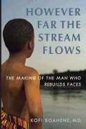 However Far the Stream Flows: The Making of the Man Who Rebuilds Faces