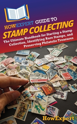 HowExpert Guide to Stamp Collecting: The Ultimate Handbook for Starting a Stamp Collection, Identifying Rare Stamps, and Preserving Philatelic Treasures - Howexpert