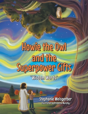 Howie the Owl and the Superpower Gifts: "Wisdom Words" - Weisgerber, Stephanie