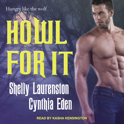 Howl for It - Laurenston, Shelly, and Eden, Cynthia, and Kensington, Kasha (Narrator)