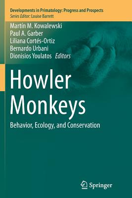 Howler Monkeys: Behavior, Ecology, and Conservation - Kowalewski, Martn M (Editor), and Garber, Paul A (Editor), and Corts-Ortiz, Liliana (Editor)