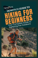 HowPros Guide to Hiking for Beginners: Your Complete Guide to Exploring the Outdoors