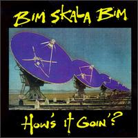 How's It Goin'? - Bim Skala Bim