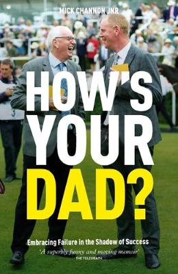 How's Your Dad?: Embracing Failure in the Shadow of Success - Channon, Mick