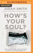 How's Your Soul?: Why Everything That Matters Starts with the Inside You