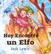 Hoy Encontr un Elfo: Una mgica historia de Navidad sobre la amistad y el poder de la imaginacin