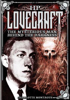 HP Lovecraft: The Mysterious Man Behind the Darkness - Montague, Charlotte