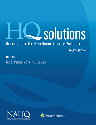 HQ Solutions: Resource for the Healthcare Quality Professional - NAHQ, and Pelletier, Luc Reginald, and Beaudin, Christy L.