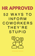 HR Approved 52 Ways To Inform Coworkers They're Stupid
