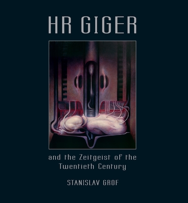 HR Giger and the Zeitgeist of the Twentieth Century - Grof, Stanislav, and Giger, Hans Ruedi, and Muller-Eberling, Claudia (Foreword by)