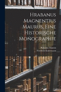 Hrabanus Magnentius Maurus, Eine Historische Monographie