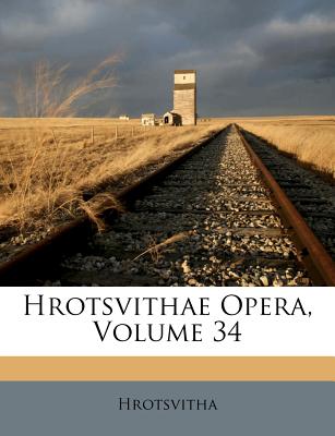 Hrotsvithae Opera, Volume 34 - Hrotsvitha (Creator)