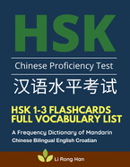 HSK 1-3 Flashcards Full Vocabulary List. A Frequency Dictionary of Mandarin Chinese Bilingual English Croatian: Practice prep book with pinyin, sentence examples. The ultimate standard course textbook Chinese characters for HSK Level 1 2 3 stories reader