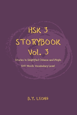 HSK 3 Storybook Vol 3: Stories in Simplified Chinese and Pinyin, 600 Word Vocabulary Level - Hoe, Y L (Editor), and Leong, B Y