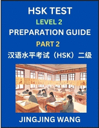 HSK Test Level 2 Preparation Guide (Part 2)- A Beginner's Study Material to Self-learn Mandarin Chinese Characters, Words, Example Sentences, Vocabulary, Essays and Stories to Pass Hanyu Shuiping Kaoshi, Easy Lessons, Books for HSK All Levels