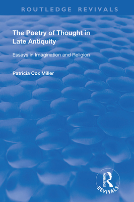 hThe Poetry of Thought in Late Antiquity: Essays in Imagination and Religion - Miller, Patricia Cox