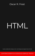 HTML: Guida completa allo sviluppo web e web design per programmare siti web. Contiene esempi di codice ed esercizi pratici