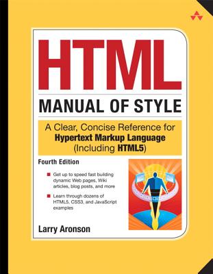 HTML Manual of Style: A Clear, Concise Reference for Hypertext Markup Language (Including HTML5) - Aronson, Larry