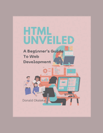 Html Unveiled: A Beginner's Guide To Web Development