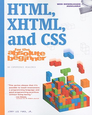 HTML, XHTML, and CSS for the Absolute Beginner - Ford, Jerry Lee, Jr.