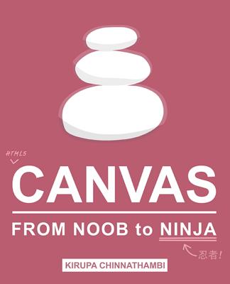 HTML5 Canvas: From Noob to Ninja - Chinnathambi, Kirupa