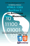 HTML5 / CSS3 / BoostStrap 3 pour Cr?er des Applications Magnifiques !: Utilisez les nouveaut?s HTML5 et CSS3 pour Cr?er des Applications Magnifiques que vos visiteurs adorent !